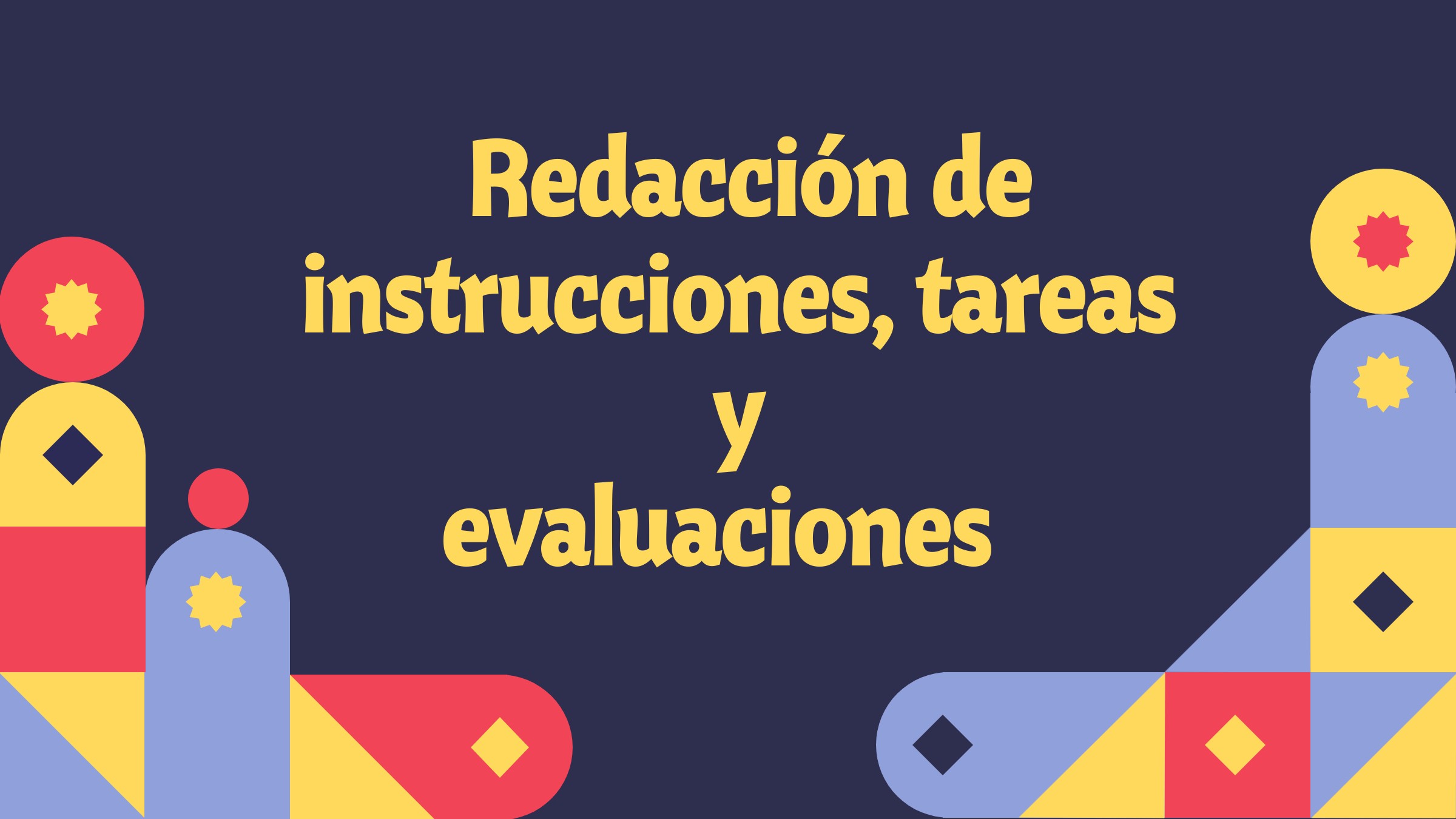 Redacción de instrucciones, tareas y evaluaciones 